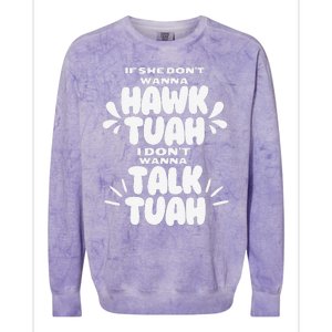 If She DonT Hawk Tuah I DonT Wanna Talk Tuha Colorblast Crewneck Sweatshirt