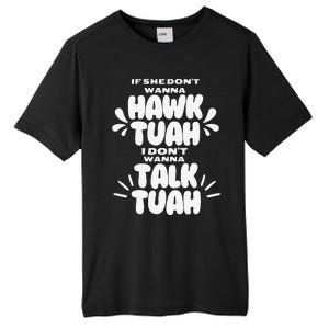 If She DonT Hawk Tuah I DonT Wanna Talk Tuha Tall Fusion ChromaSoft Performance T-Shirt