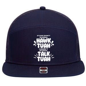 If She DonT Hawk Tuah I DonT Wanna Talk Tuha 7 Panel Mesh Trucker Snapback Hat