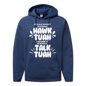 If She DonT Hawk Tuah I DonT Wanna Talk Tuha Performance Fleece Hoodie