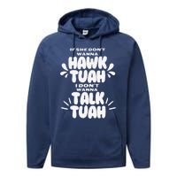 If She DonT Hawk Tuah I DonT Wanna Talk Tuha Performance Fleece Hoodie