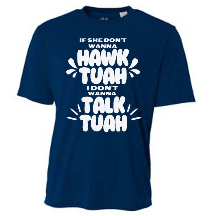 If She DonT Hawk Tuah I DonT Wanna Talk Tuha Cooling Performance Crew T-Shirt