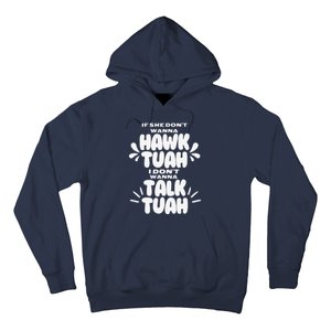 If She DonT Hawk Tuah I DonT Wanna Talk Tuha Hoodie