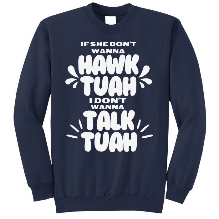 If She DonT Hawk Tuah I DonT Wanna Talk Tuha Sweatshirt