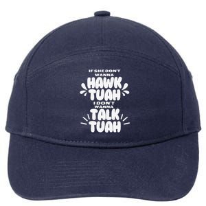 If She DonT Hawk Tuah I DonT Wanna Talk Tuha 7-Panel Snapback Hat