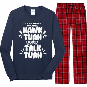 If She DonT Hawk Tuah I DonT Wanna Talk Tuha Long Sleeve Pajama Set