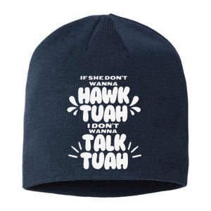 If She DonT Hawk Tuah I DonT Wanna Talk Tuha Sustainable Beanie