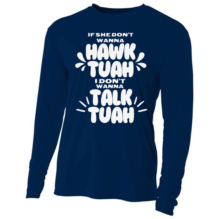 If She DonT Hawk Tuah I DonT Wanna Talk Tuha Cooling Performance Long Sleeve Crew