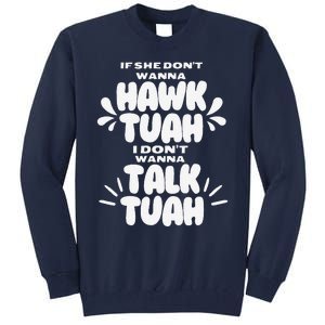 If She DonT Hawk Tuah I DonT Wanna Talk Tuha Tall Sweatshirt