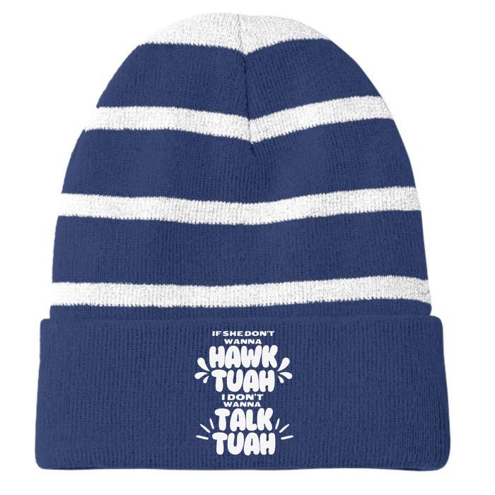 If She DonT Hawk Tuah I DonT Wanna Talk Tuha Striped Beanie with Solid Band