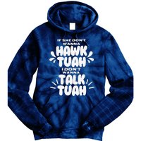 If She DonT Hawk Tuah I DonT Wanna Talk Tuha Tie Dye Hoodie