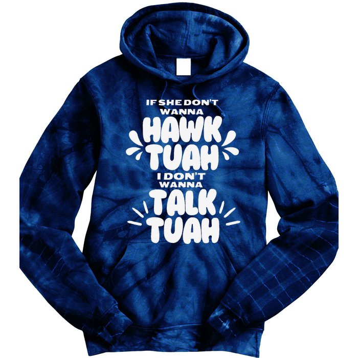 If She DonT Hawk Tuah I DonT Wanna Talk Tuha Tie Dye Hoodie