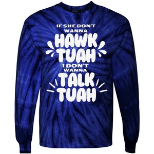 If She DonT Hawk Tuah I DonT Wanna Talk Tuha Tie-Dye Long Sleeve Shirt