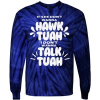 If She DonT Hawk Tuah I DonT Wanna Talk Tuha Tie-Dye Long Sleeve Shirt