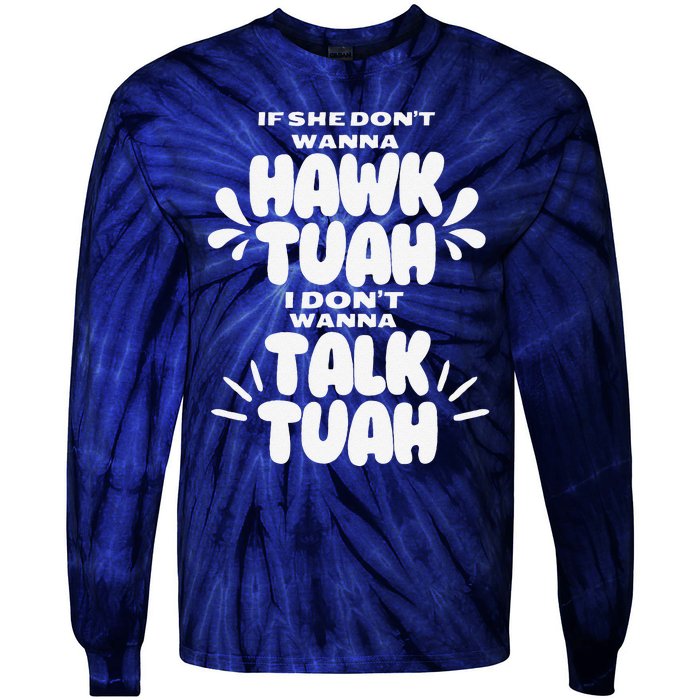 If She DonT Hawk Tuah I DonT Wanna Talk Tuha Tie-Dye Long Sleeve Shirt