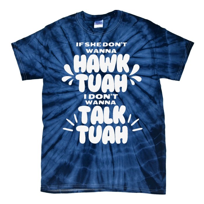 If She DonT Hawk Tuah I DonT Wanna Talk Tuha Tie-Dye T-Shirt