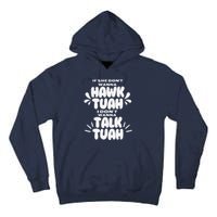 If She DonT Hawk Tuah I DonT Wanna Talk Tuha Tall Hoodie