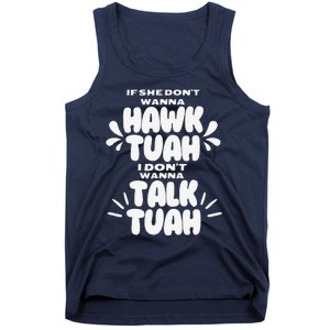 If She DonT Hawk Tuah I DonT Wanna Talk Tuha Tank Top