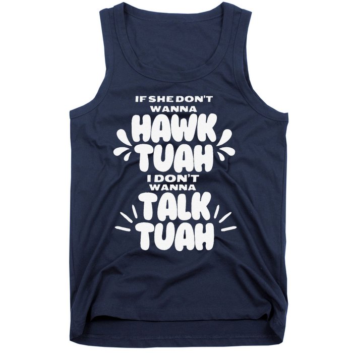 If She DonT Hawk Tuah I DonT Wanna Talk Tuha Tank Top