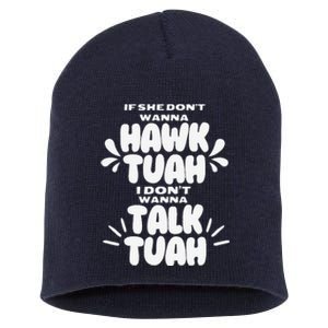 If She DonT Hawk Tuah I DonT Wanna Talk Tuha Short Acrylic Beanie