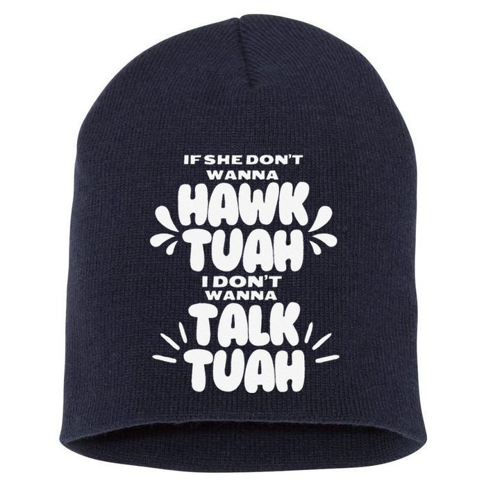 If She DonT Hawk Tuah I DonT Wanna Talk Tuha Short Acrylic Beanie