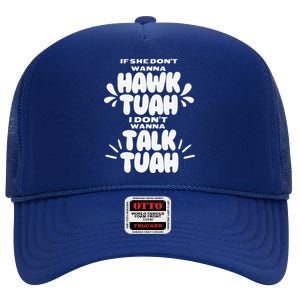 If She DonT Hawk Tuah I DonT Wanna Talk Tuha High Crown Mesh Back Trucker Hat