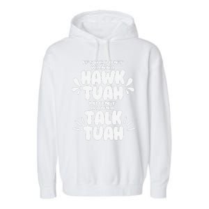 If She DonT Hawk Tuah I DonT Wanna Talk Tuha Garment-Dyed Fleece Hoodie