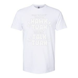 If She DonT Hawk Tuah I DonT Wanna Talk Tuha Softstyle CVC T-Shirt