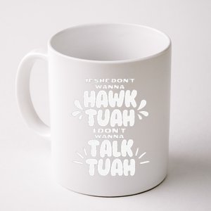 If She DonT Hawk Tuah I DonT Wanna Talk Tuha Coffee Mug