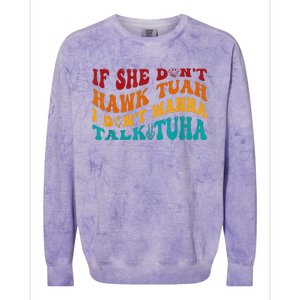 If She DonT Hawk Tuah I DonT Wanna Talk Tuha Colorblast Crewneck Sweatshirt