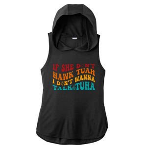 If She DonT Hawk Tuah I DonT Wanna Talk Tuha Ladies PosiCharge Tri-Blend Wicking Draft Hoodie Tank