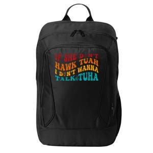 If She DonT Hawk Tuah I DonT Wanna Talk Tuha City Backpack