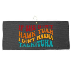 If She DonT Hawk Tuah I DonT Wanna Talk Tuha Large Microfiber Waffle Golf Towel