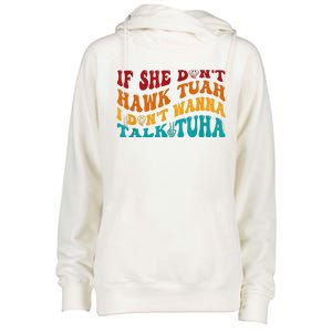 If She DonT Hawk Tuah I DonT Wanna Talk Tuha Womens Funnel Neck Pullover Hood