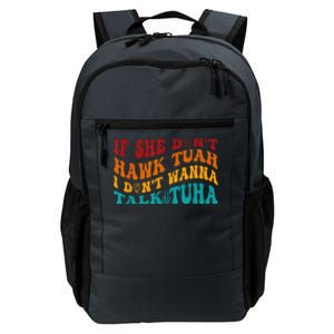 If She DonT Hawk Tuah I DonT Wanna Talk Tuha Daily Commute Backpack