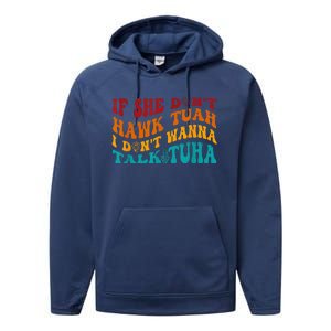 If She DonT Hawk Tuah I DonT Wanna Talk Tuha Performance Fleece Hoodie