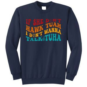 If She DonT Hawk Tuah I DonT Wanna Talk Tuha Sweatshirt