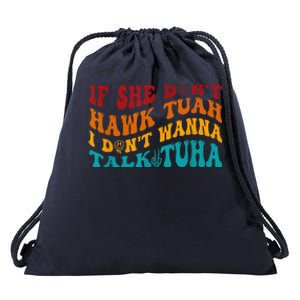 If She DonT Hawk Tuah I DonT Wanna Talk Tuha Drawstring Bag