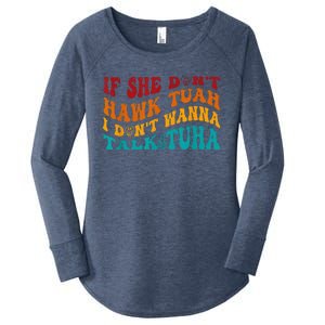 If She DonT Hawk Tuah I DonT Wanna Talk Tuha Women's Perfect Tri Tunic Long Sleeve Shirt