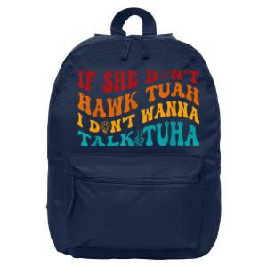 If She DonT Hawk Tuah I DonT Wanna Talk Tuha 16 in Basic Backpack