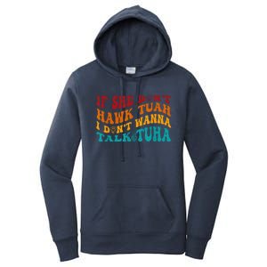 If She DonT Hawk Tuah I DonT Wanna Talk Tuha Women's Pullover Hoodie