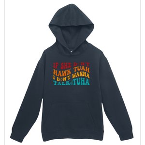 If She DonT Hawk Tuah I DonT Wanna Talk Tuha Urban Pullover Hoodie