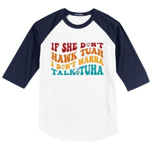 If She DonT Hawk Tuah I DonT Wanna Talk Tuha Baseball Sleeve Shirt