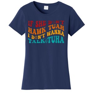 If She DonT Hawk Tuah I DonT Wanna Talk Tuha Women's T-Shirt