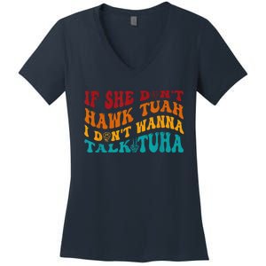 If She DonT Hawk Tuah I DonT Wanna Talk Tuha Women's V-Neck T-Shirt