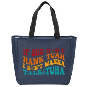 If She DonT Hawk Tuah I DonT Wanna Talk Tuha Zip Tote Bag