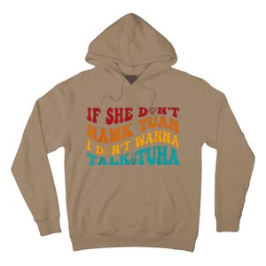 If She DonT Hawk Tuah I DonT Wanna Talk Tuha Hoodie