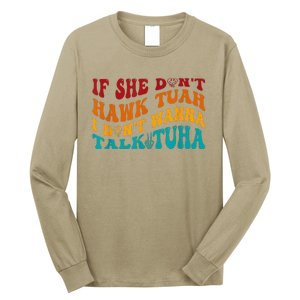 If She DonT Hawk Tuah I DonT Wanna Talk Tuha Long Sleeve Shirt