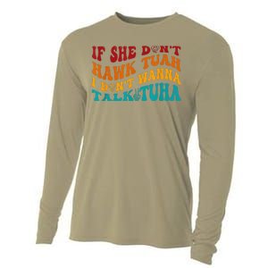 If She DonT Hawk Tuah I DonT Wanna Talk Tuha Cooling Performance Long Sleeve Crew