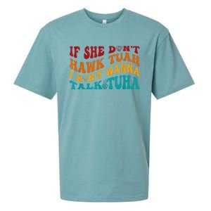 If She DonT Hawk Tuah I DonT Wanna Talk Tuha Sueded Cloud Jersey T-Shirt